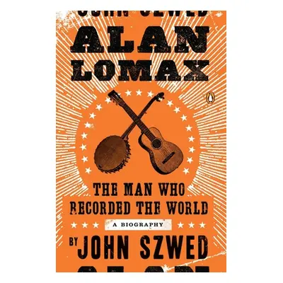 "Alan Lomax: The Man Who Recorded the World" - "" ("Szwed John")