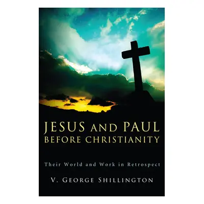 "Jesus and Paul Before Christianity: Their World and Work in Retrospect" - "" ("Shillington V. G