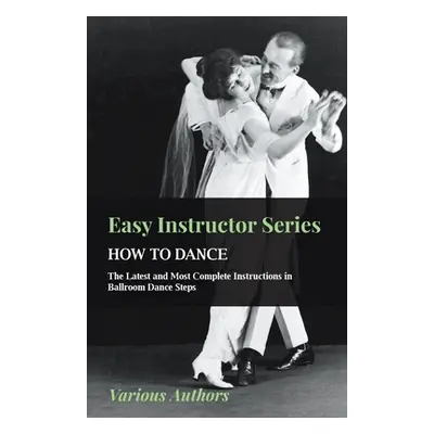 "Easy Instructor Series - How to Dance - The Latest and Most Complete Instructions in Ballroom D