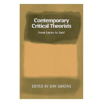 "Contemporary Critical Theorists: From Lacan to Said" - "" ("Simons Jon")