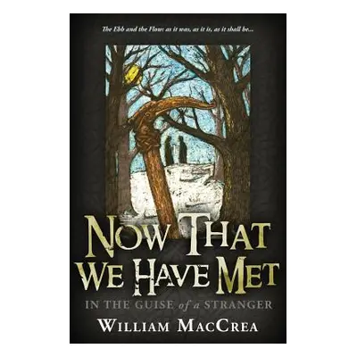 "Now That We Have Met: In The Guise Of A Stranger" - "" ("Maccrea William")