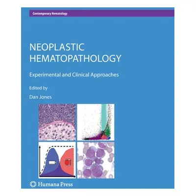 "Neoplastic Hematopathology: Experimental and Clinical Approaches" - "" ("Jones Dan")