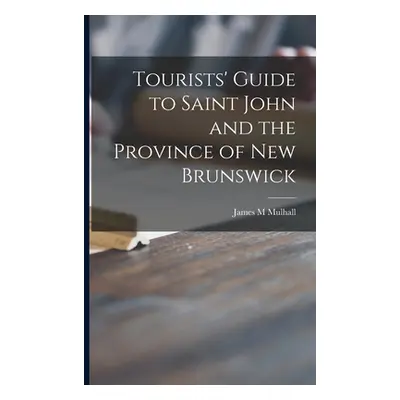 "Tourists' Guide to Saint John and the Province of New Brunswick [microform]" - "" ("Mulhall Jam