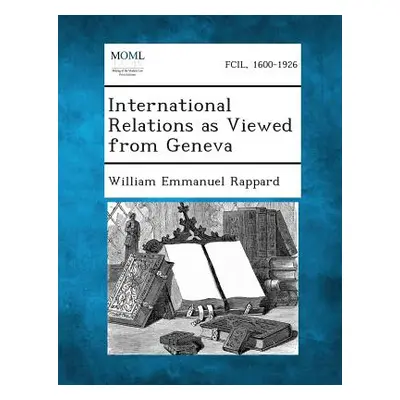 "International Relations as Viewed from Geneva" - "" ("Rappard William Emmanuel")