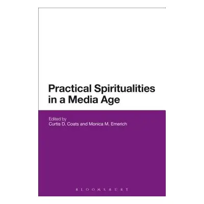 "Practical Spiritualities in a Media Age" - "" ("Coats Curtis")