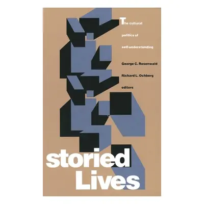 "Storied Lives: The Cultural Politics of Self-Understanding" - "" ("Rosenwald George C.")