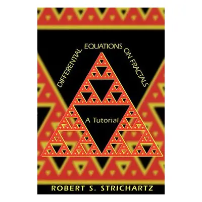 "Differential Equations on Fractals: A Tutorial" - "" ("Strichartz Robert S.")