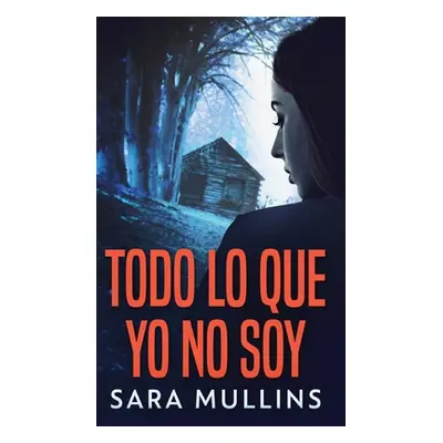 "Todo lo que yo no soy" - "" ("Mullins Sara")