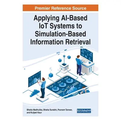 "Applying AI-Based IoT Systems to Simulation-Based Information Retrieval" - "" ("Madhulika Bhati