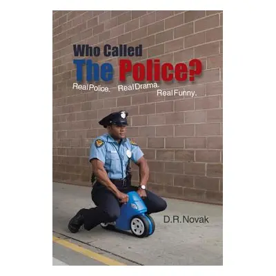 "Who Called the Police?: Real Police. Real Drama. Real Funny." - "" ("Novak D. R.")