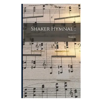 "Shaker Hymnal;" - "" ("Shakers (East Canterbury N. H. ).")