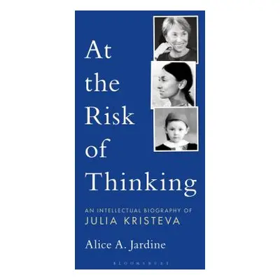 "At the Risk of Thinking: An Intellectual Biography of Julia Kristeva" - "" ("Jardine Alice")