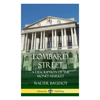 "Lombard Street: A Description of the Money Market (Hardcover)" - "" ("Bagehot Walter")