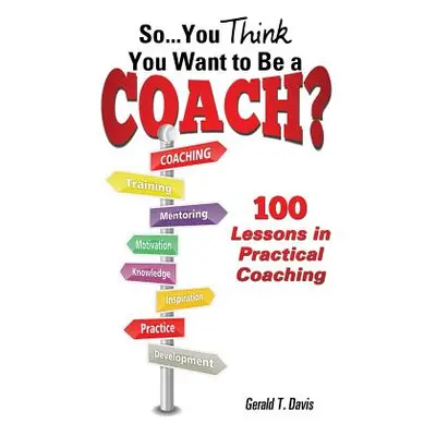 "So...You Think You Want to Be a Coach?" - "" ("Davis Gerald T.")