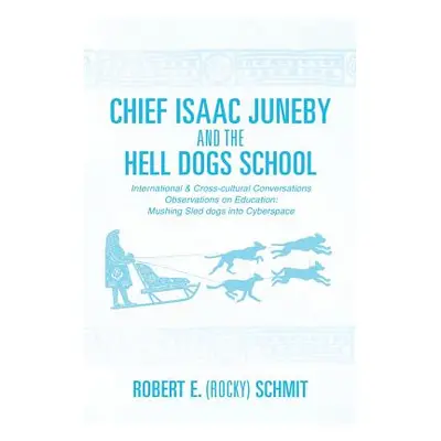 "Chief Isaac Juneby and the Hell Dogs School" - "" ("Schmit Robert E. (Rocky)")