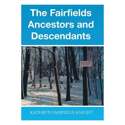 "The Fairfields Ancestors and Descendants" - "" ("Knight Kathryn Fairfield")