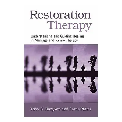 "Restoration Therapy: Understanding and Guiding Healing in Marriage and Family Therapy" - "" ("H