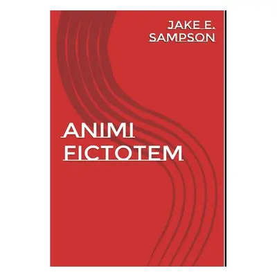 "Animi Fictionem" - "" ("Sampson Jake E.")