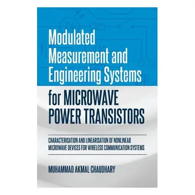 "Modulated Measurement and Engineering Systems for Microwave Power Transistors: Characterisation