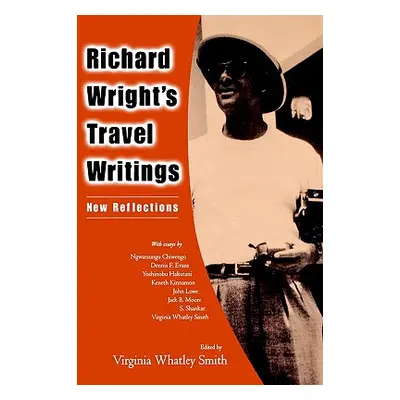 "Richard Wright's Travel Writings: New Reflections" - "" ("Smith Virginia Whatley")