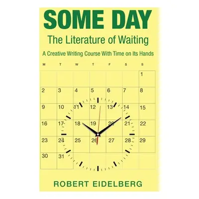 "Some Day: The Literature of Waiting a Creative Writing Course with Time on Its Hands" - "" ("Ei