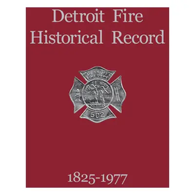 "Detroit Fire Historical Record 1825-1977" - "" ("Turner Publishing")