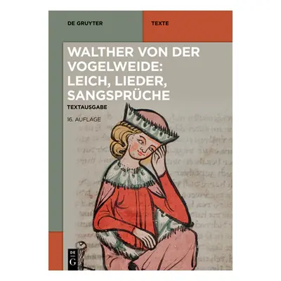 "Walther von der Vogelweide: Leich, Lieder, Sangsprche" - "" ("Lachmann Karl")