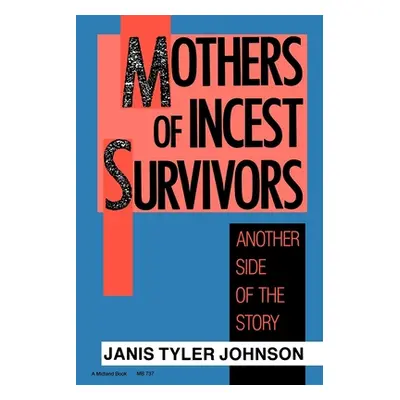 "Mothers of Incest Survivors: Another Side of the Story" - "" ("Johnson Janis Tyler")