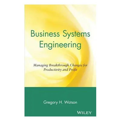 "Business Systems Engineering: Managing Breakthrough Changes for Productivity and Profit" - "" (