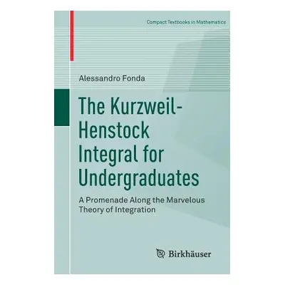 "The Kurzweil-Henstock Integral for Undergraduates: A Promenade Along the Marvelous Theory of In