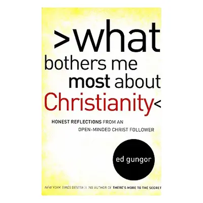 "What Bothers Me Most about Christianity: Honest Reflections from an Open-Minded Christ Follower