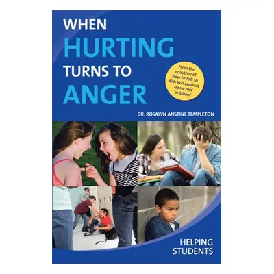 "When Hurting Turns to Anger: Helping Students" - "" ("Templeton Rosalyn Anstine")