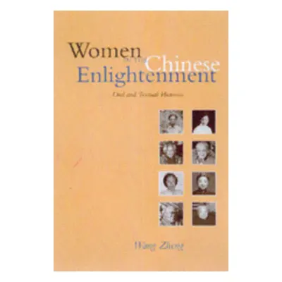 "Women in the Chinese Enlightenment: Oral and Textual Histories" - "" ("Wang Zheng")