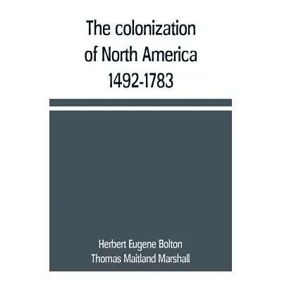 "The colonization of North America, 1492-1783" - "" ("Eugene Bolton Herbert")