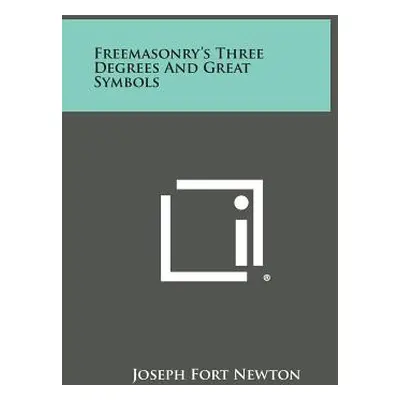 "Freemasonry's Three Degrees and Great Symbols" - "" ("Newton Joseph Fort")