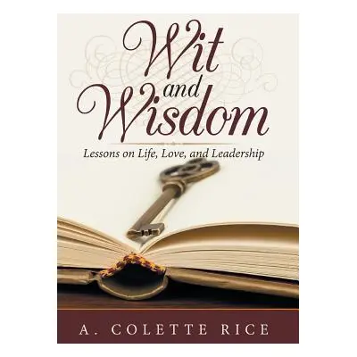 "Wit and Wisdom: Lessons on Life, Love, and Leadership" - "" ("Rice A. Colette")