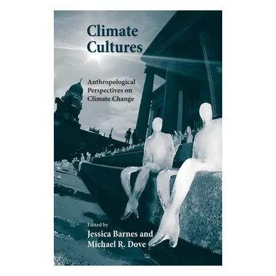 "Climate Cultures: Anthropological Perspectives on Climate Change" - "" ("Barnes Jessica")