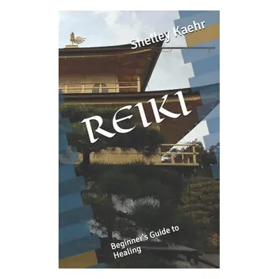 "Reiki: Beginner's Guide to Healing" - "" ("Kaehr Shelley")