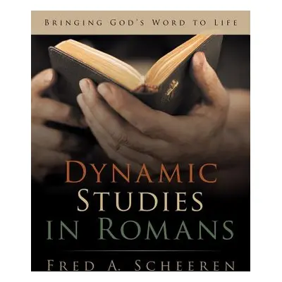 "Dynamic Studies in Romans: Bringing God's Word to Life" - "" ("Scheeren Fred a.")