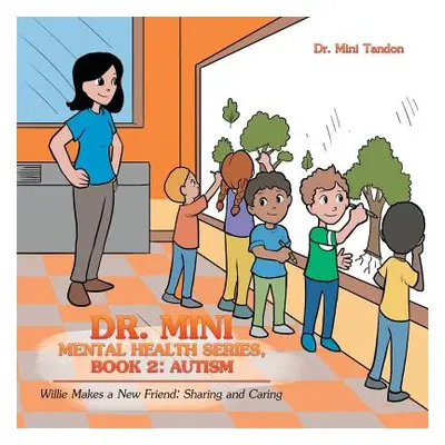 "Dr. Mini Mental Health Series, Book 2: Autism: Willie Makes a New Friend: Sharing and Caring" -