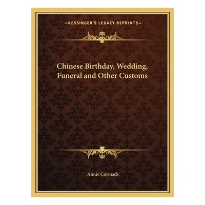 "Chinese Birthday, Wedding, Funeral and Other Customs" - "" ("Cormack Annie")