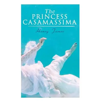 "The Princess Casamassima: Victorian Romance Novel" - "" ("James Henry")