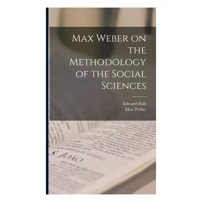 "Max Weber on the Methodology of the Social Sciences" - "" ("Weber Max")