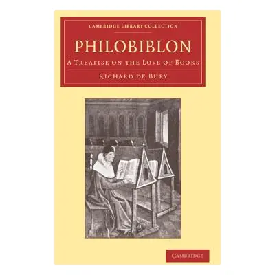 "Philobiblon: A Treatise on the Love of Books" - "" ("Bury Richard De")