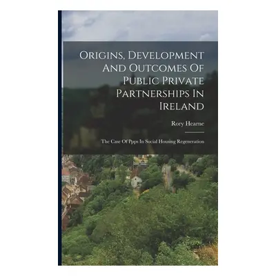 "Origins, Development And Outcomes Of Public Private Partnerships In Ireland: The Case Of Ppps I