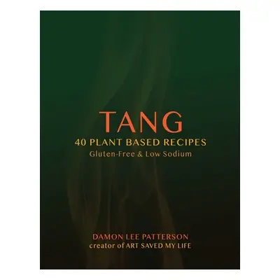 "Tang: 40 Plant Based Recipes" - "" ("Patterson Damon")