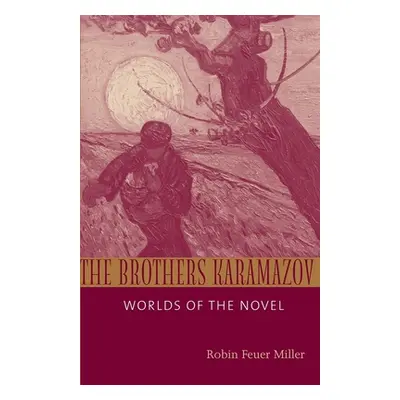 "Brothers Karamazov: Worlds of the Novel" - "" ("Miller Robin Feuer")