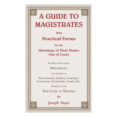 "A Guide to Magistrates" - "" ("Mayo Joseph")