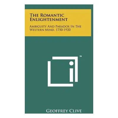 "The Romantic Enlightenment: Ambiguity and Paradox in the Western Mind, 1750-1920" - "" ("Clive 