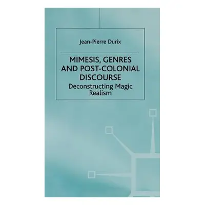 "Mimesis, Genres and Post-Colonial Discourse: Deconstructing Magic Realism" - "" ("Durix J.")